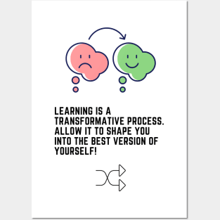 Learning is a transformative process. Allow it to shape you into the best version of yourself! Posters and Art